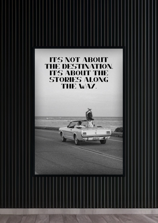 It’s not about the destination, It’s about the stories along the way.